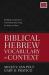 Biblical Hebrew Vocabulary in Context : Building Competency with Words Occurring 50 Times or More