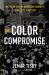 The Color of Compromise : The Truth about the American Church's Complicity in Racism