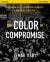 The Color of Compromise Study Guide : The Truth about the American Church's Complicity in Racism