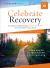 Celebrate Recovery : A Program for Implementing a Christ-Centered Recovery Ministry in Your Church