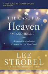 The Case for Heaven (and Hell) Study Guide Plus Streaming Video : A Journalist Investigates Evidence for Life after Death