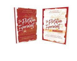 The Flirtation Experiment Book with Workbook : 30 Acts to Adding Magic, Mystery, and Spark to Your Everyday Marriage