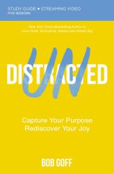 Undistracted Study Guide Plus Streaming Video : Capture Your Purpose. Rediscover Your Joy