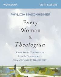 very Woman a Theologian Workbook : Know What You Believe. Live It Confidently. Communicate It Graciously