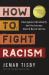 How to Fight Racism : Courageous Christianity and the Journey Toward Racial Justice