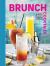 Brunch Cocktails : The Art of Boozy Brunches and Daytime Drinking