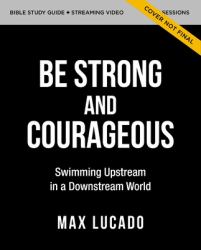 Be Strong and Courageous : Swimming Upstream in a Downstream World