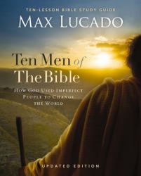 Ten Men of the Bible Updated Edition : How God Used Imperfect People to Change the World