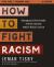 How to Fight Racism Study Guide Plus Streaming Video : Courageous Christianity and the Journey Toward Racial Justice