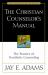 The Christian Counselor's Manual : The Practice of Nouthetic Counseling