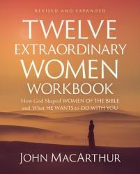 Twelve Extraordinary Women Workbook, Revised and Updated : How God Shaped Women of the Bible and What He Wants to Do with You