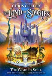 The Land of Stories: the Wishing Spell 10th Anniversary Illustrated Edition : Book 1