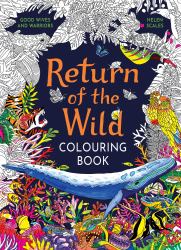 Return of the Wild Colouring Book : Celebrate and Explore the Natural World