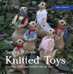 Knitted Toys : Animals, Dolls and Teddies for All Ages