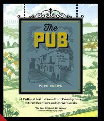 The Pub : A Cultural Institution . from Country Inns to Craft Beer Bars and Corner Locals