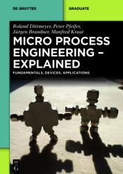 Micro Process Engineering - Explained : Fundamentals, Devices, Applications