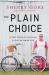 Plain Choice : A True Story of Choosing to Live an Amish Life