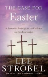 The Case for Easter : A Journalist Investigates the Evidence for the Resurrection