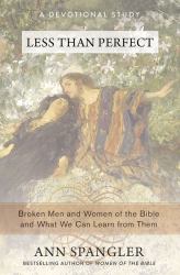 Less Than Perfect : Broken Men and Women of the Bible and What We Can Learn from Them