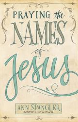 Praying the Names of Jesus : A Daily Guide