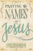 Praying the Names of Jesus : A Daily Guide