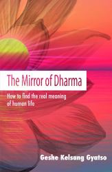 The Mirror of Dharma : How to Find the Real Meaning of Human Life