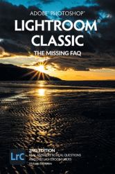 Adobe Photoshop Lightroom Classic - the Missing FAQ (2nd Edition) : Real Answers to Real Questions Asked by Lightroom Users