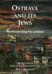 Ostrava and Its Jews : 'Now No-One Sings You Lullabies'