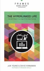 The Hyperlinked Life : Live with Wisdom in an Age of Information Overload