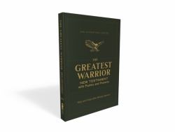 NIV, the Greatest Warrior New Testament with Psalms and Proverbs, Pocket-Sized, Paperback, Comfort Print : Help and Hope after Military Service