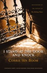 I Stand at the Door and Knock : Meditations by the Author of the Hiding Place