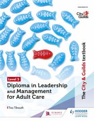 The City and Guilds Textbook Level 5 Diploma in Leadership and Management for Adult Care