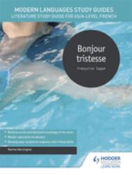 Modern Languages Study Guides: Bonjour Tristesse Literature Study Guide for As/a-Level French