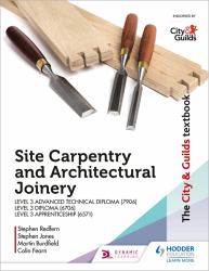 The City and Guilds Textbook: Site Carpentry and Architectural Joinery for the Level 3 Apprenticeship (6571), Level 3 Advanced Technical Diploma 7906) and Level 3 Diploma (6706)