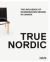 True Nordic : How Scandinavian Design Changed Canada, 1920-2015