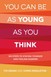 You Can Be As Young As You Think : Six Steps to Staying Younger and Feeling Sharper