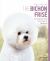 The Bichon Frise : Your Essential Guide from Puppy to Senior Dog