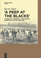 A Peep at the Blacks' : A History of Tourism at Coranderrk Aboriginal Station, 1863-1924