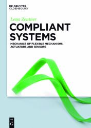 Compliant Systems : Mechanics of Elastically Deformable Mechanisms, Actuators and Sensors