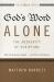 God's Word Alone - the Authority of Scripture : What the Reformers Taught... and Why It Still Matters