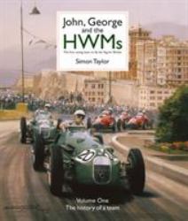 John, George and the HWMs : The First Racing Team to Fly the Flag for Britain