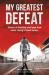 My Greatest Defeat : Stories of Hardship and Hope from Motor Racing's Finest Heroes