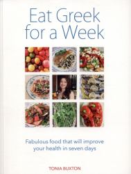 Eat Greek for a Week : Fabulous Food That Will Improve Your Health in Seven Days