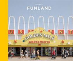 Funland : A Journey Through the British Seaside