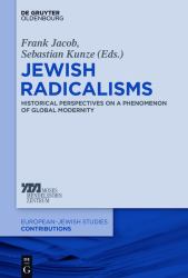 Jewish Radicalisms : Historical Perspectives on a Phenomenon of Global Modernity