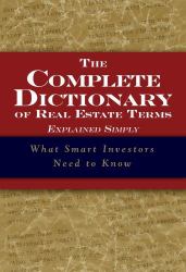 Complete Dictionary of Real Estate Terms Explained Simply : What Smart Investors Need to Know