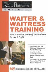 Waiter and Waitress Training : How to Develop Your Staff for Maximum Service and Profit