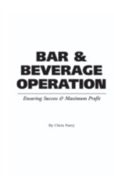 Food Service Professionals Guide to Bar and Beverage Operation : Ensuring Maximum Success and Maximum Profit