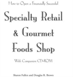 How to Open a Financially Successful Specialty Retail and Gourmet Foods Shop