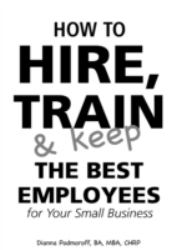 How to Hire, Train and Keep the Best Employees for Your Small Business